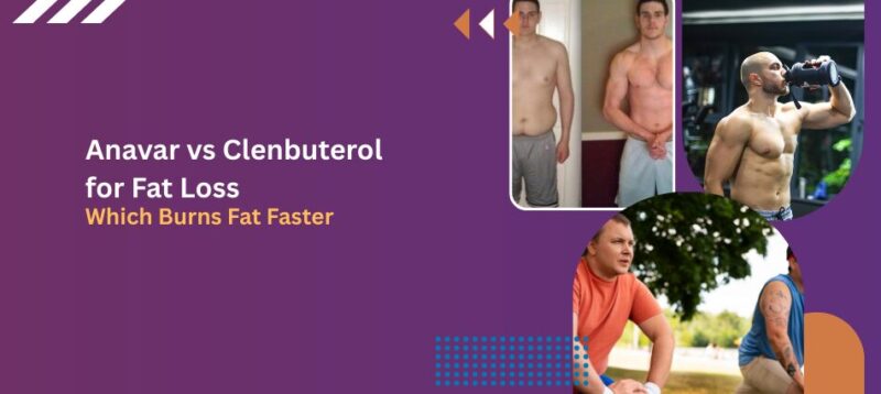 Anavar vs Clenbuterol for Fat Loss: Which Burns Fat Faster?